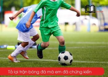 Tả lại một trận bóng đá mà em đã chứng kiến
