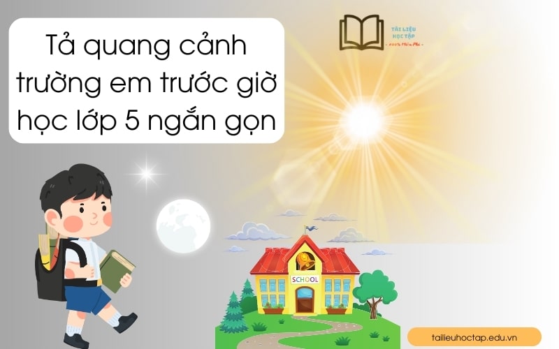 Tả Cảnh Trường Em Lớp 5 Ngắn - Bài Văn Hay và Cảm Xúc