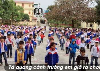 Tả quang cảnh trường em trong giờ ra chơi lớp 5 hay nhất