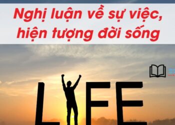 30 bài văn Nghị luận về một sự việc hiện tượng đời sống thường gặp