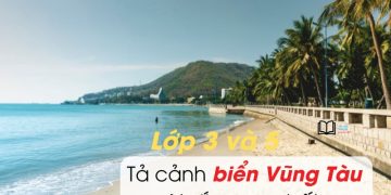 3 bài văn tả cảnh biển Vũng Tàu lớp 5 và 3 ngắn gọn 9 điểm