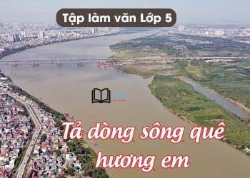 bài văn tả dòng sông quê em lớp 5 ngắn gọn nhất