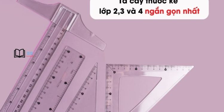 Bài văn tả về cây thước kẻ lớp 2,3,4 và 5 ngắn gọn nhất 10 mẫu