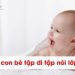 Tả em bé tập đi tập nói 1,2,4,5 tuổi lớp 5 ngắn gọn
