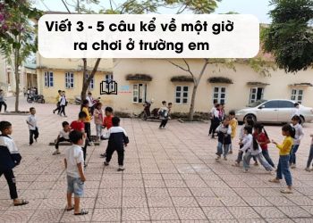 Viết đoạn văn 3,4,5 câu Kể về một giờ ra chơi ở trường em lớp 2,3