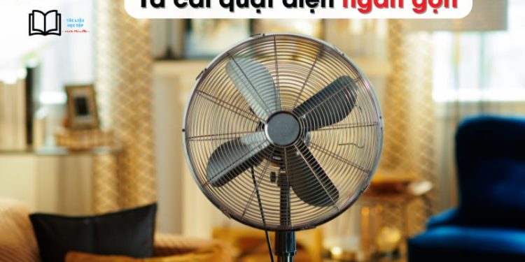 4 bài văn tả cái quạt điện lớp 2, 3,4 và 5 ngắn gọn, hay nhất