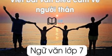 viết bài văn biểu cảm về người thân lớp 7 ngắn gọn nhất 6 mẫu