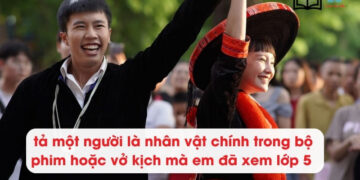 Viết bài văn tả một người là nhân vật chính trong bộ phim hoặc vở kịch mà em đã xem