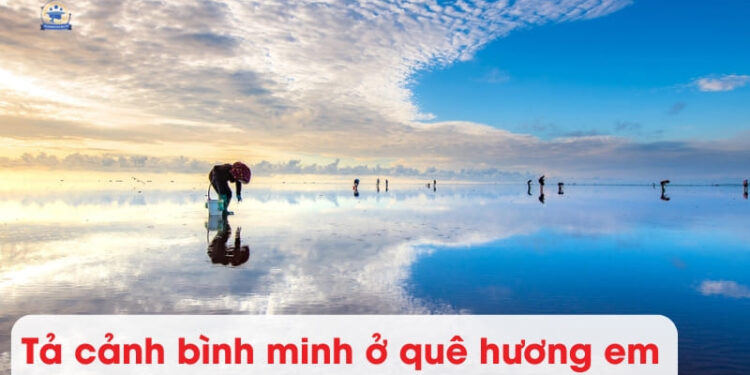 Tả cảnh bình minh trên quê hương em lớp 5,6 ngắn gọn 4 mẫu