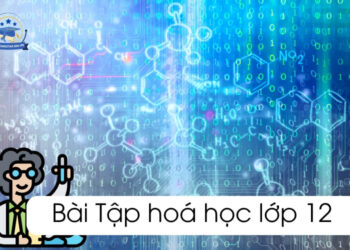 Các dạng bài tập hoá 12 PDF chương trình mới và cách giải