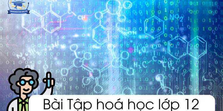 Các dạng bài tập hoá 12 PDF chương trình mới và cách giải