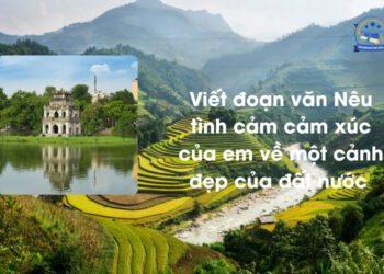 Viết đoạn văn Nêu tình cảm cảm xúc của em về một cảnh đẹp của đất nước lớp 3