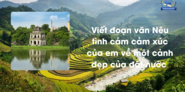 Viết đoạn văn Nêu tình cảm cảm xúc của em về một cảnh đẹp của đất nước lớp 3