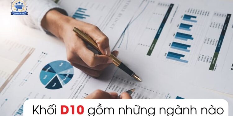 khối D10 gồm những môn, ngành nào? Thông tin xét tuyển 2025