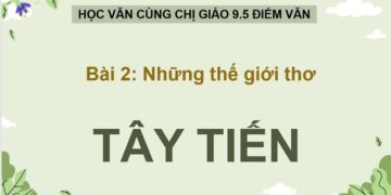Soạn bài thơ Tây Tiến Quang Dũng  - Ngữ Văn lớp 12 - Kết Nối Tri Thức