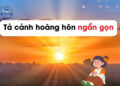 6 bài văn Tả cảnh hoàng hôn lớp 5 ngắn nhất, cô khen