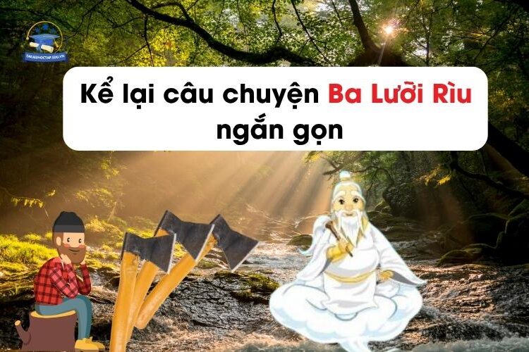 Kể lại câu chuyện Ba Lưỡi Rìu ngắn gọn lớp 4,5,6