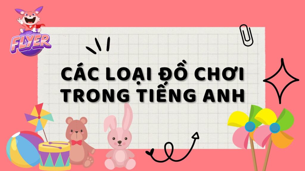 Từ vựng tiếng Anh về đồ chơi