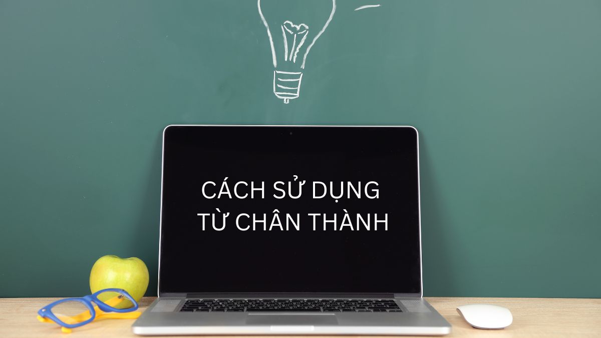 sử dụng từ chân thành đúng cách