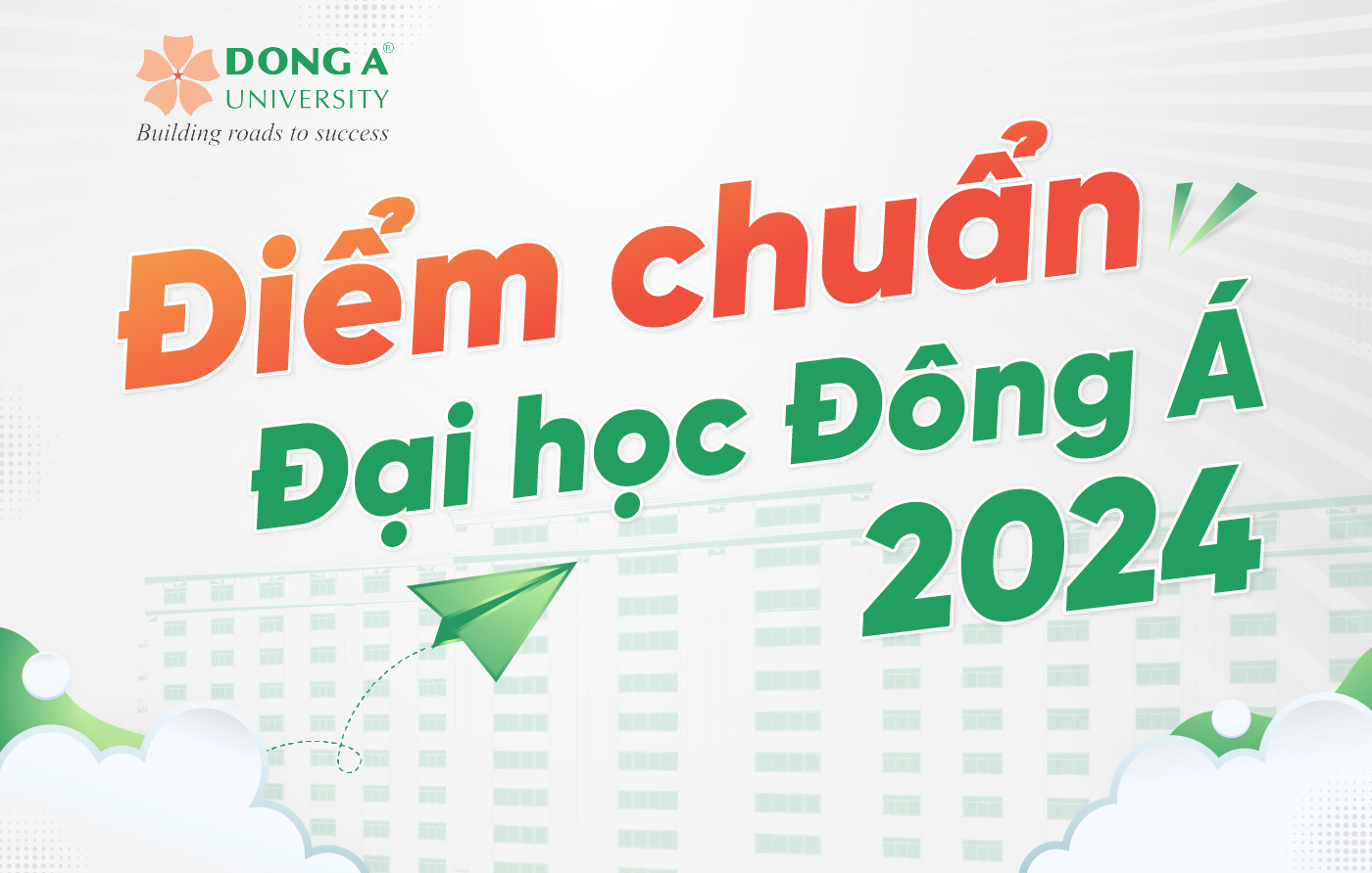 Trường Đại học Đông Á công bố điểm chuẩn trúng tuyển năm 2024