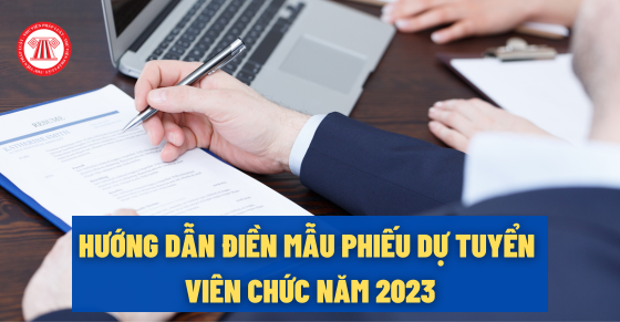 Hướng dẫn điền mẫu phiếu dự tuyển viên chức năm 2023