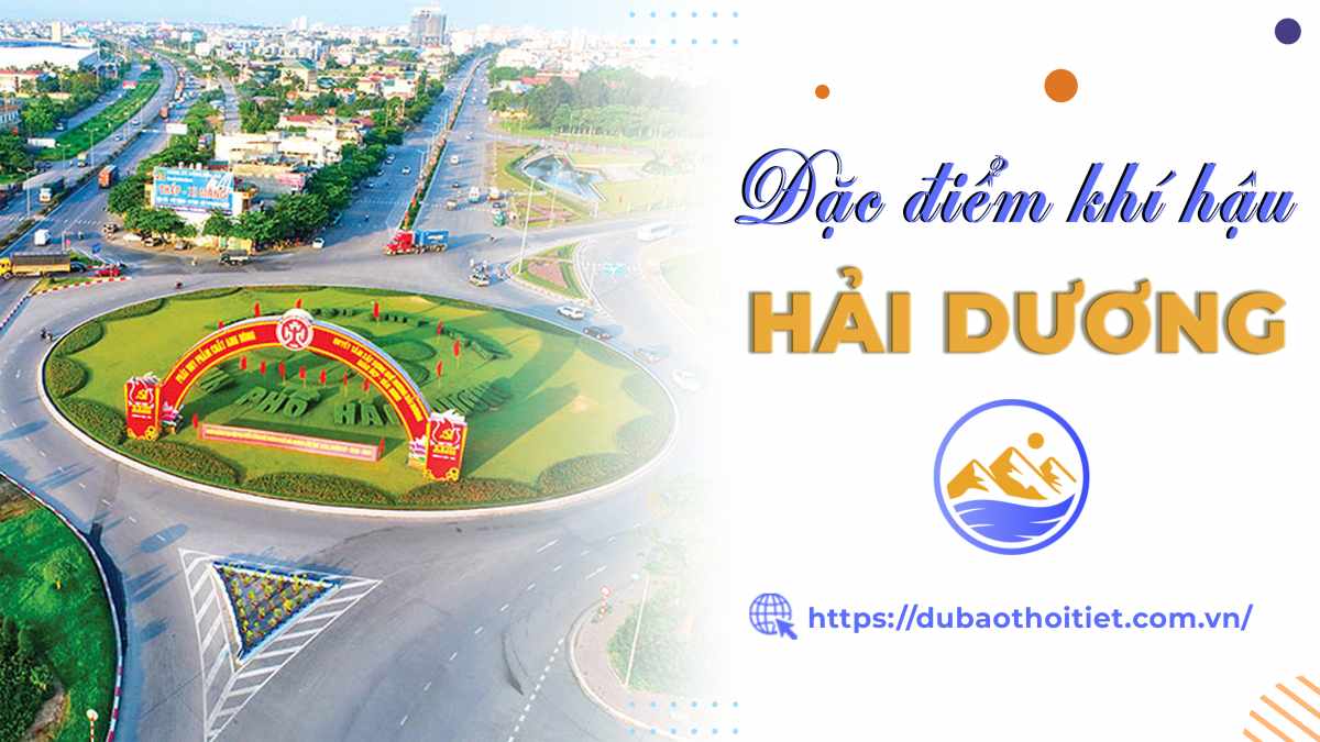 Đặc điểm khí hậu Hải Dương? Khí hậu Hải Dương mùa nào đẹp nhất?