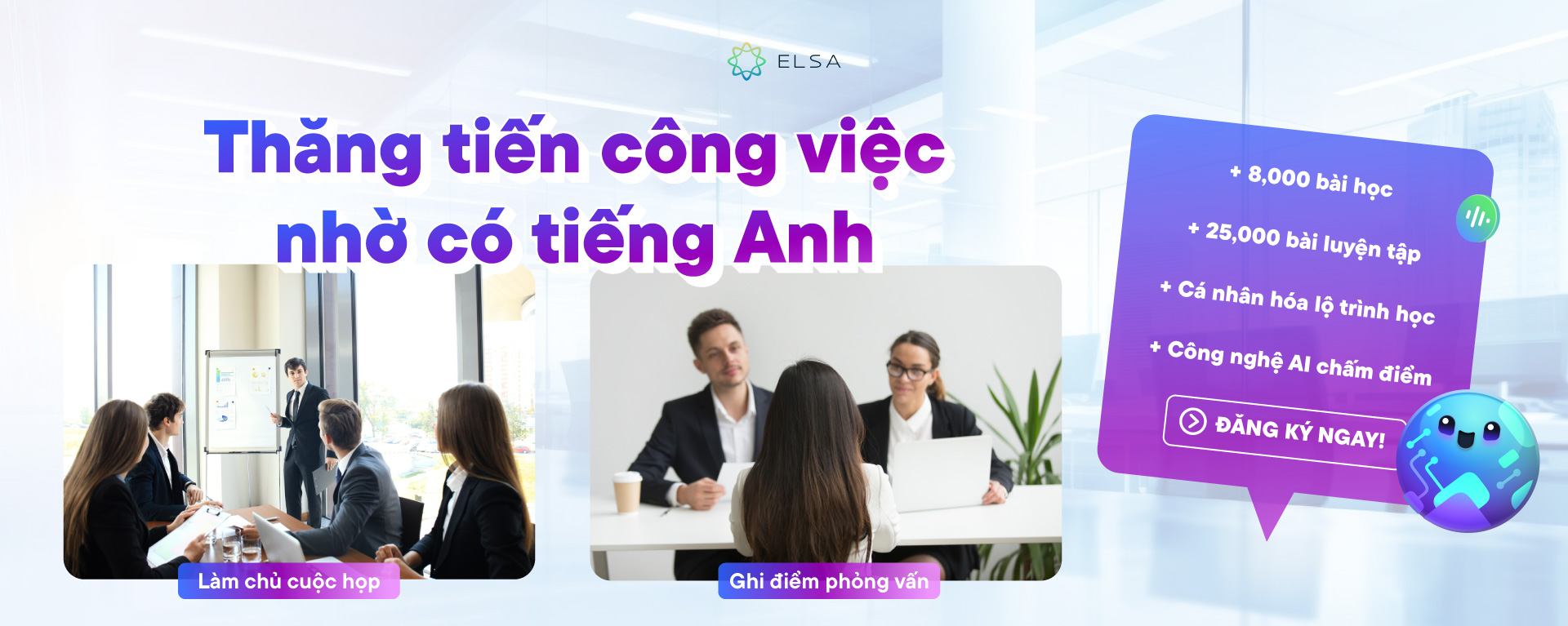 Học tiếng Anh cùng ELSA Speak để thăng tiến trong công việc - làm chủ cuộc họp, ghi điểm phỏng vấn với AI chấm điểm