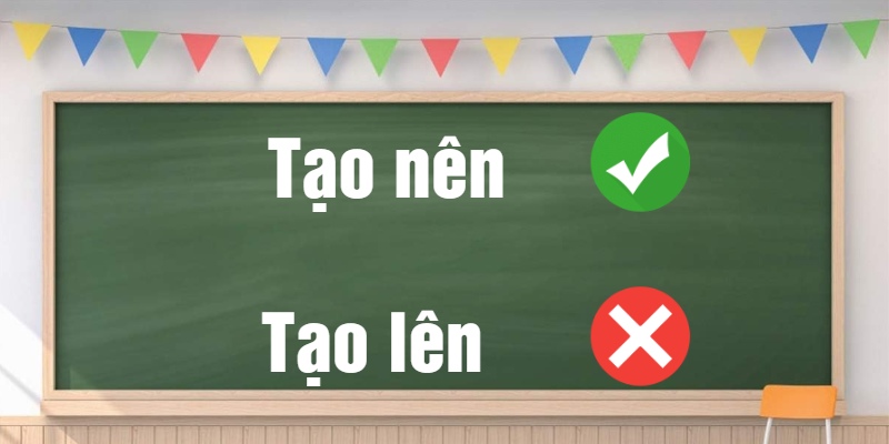 Tạo nên hay tạo lên
