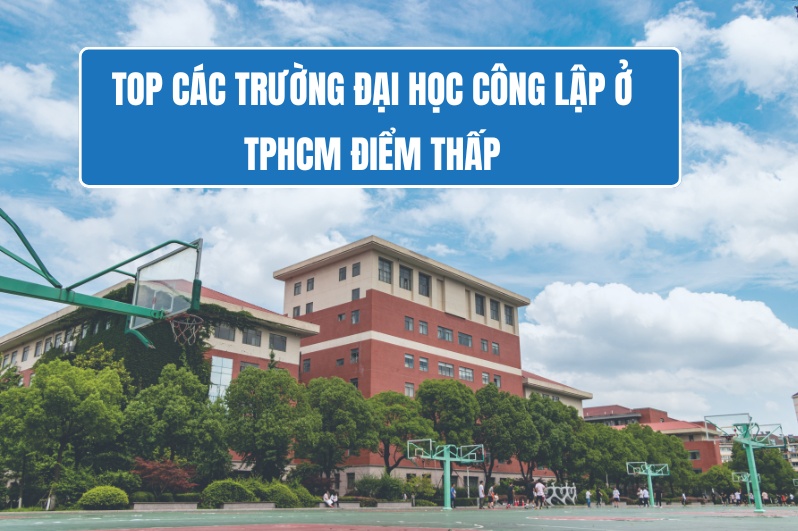 TOP các trường đại học công lập ở tphcm điểm thấp​
