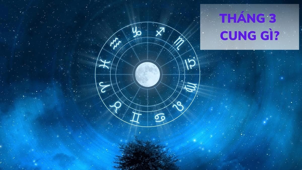 Người sinh tháng 3 cung hoàng đạo gì?