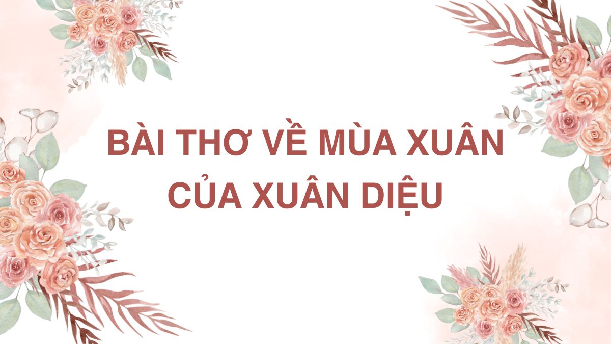 Bài thơ về mùa xuân của Xuân Diệu hay