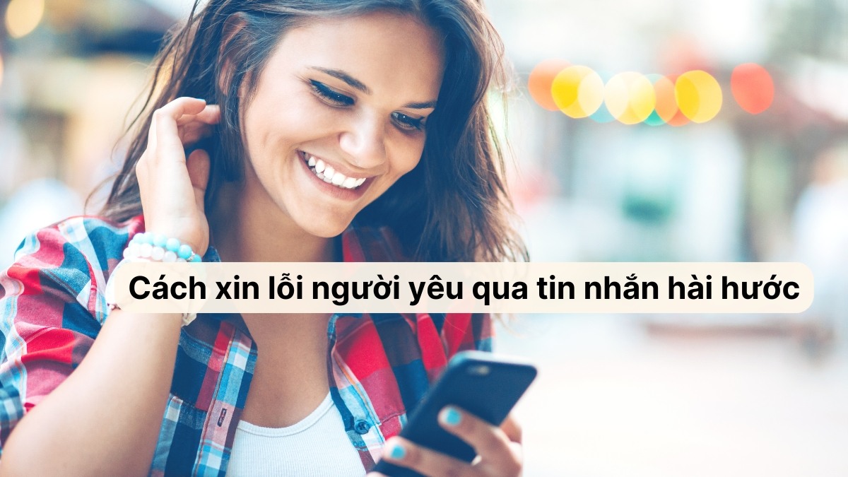 Cách xin lỗi người yêu qua tin nhắn hài hước