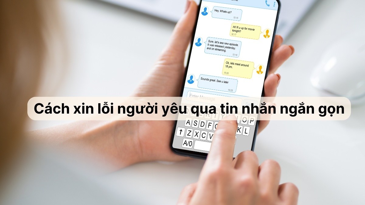 Cách xin lỗi người yêu qua tin nhắn ngắn gọn