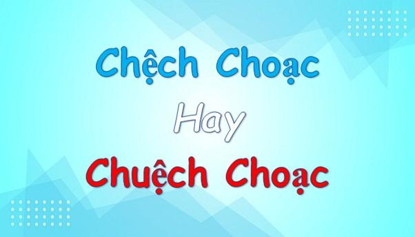 Chệnh choạc hay Chuệch choạc đúng?