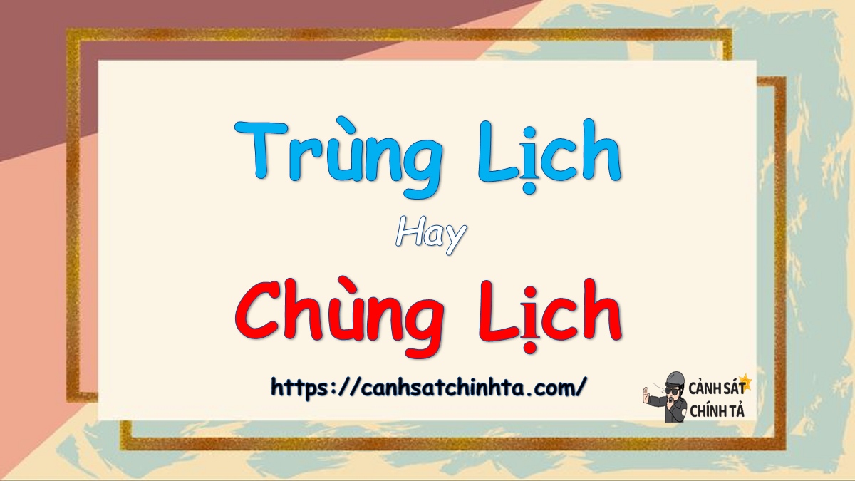 trùng lịch hay chùng lịch