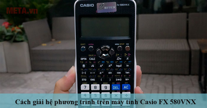 Cách giải hệ phương trình trên máy tính FX 580VNX