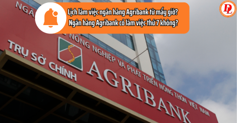 Ngân hàng Agribank làm việc từ mấy giờ đến mấy giờ? Thứ 7 Agribank có làm việc không?
