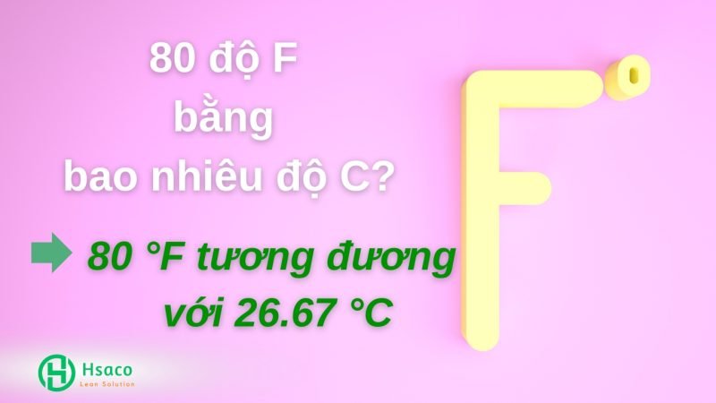 80 độ F bằng bao nhiêu độ C?