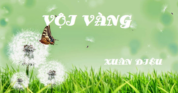 Văn mẫu lớp 11: Cảm nhận về bài thơ Vội Vàng của Xuân Diệu (Dàn ý & 12 mẫu) Cảm nhận Vội vàng