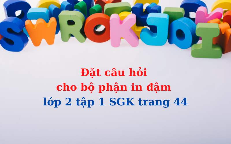 Làm bài tập đặt câu hỏi cho bộ phận in đậm lớp 2 trang 44 SGK. (Ảnh: Monkey.edu.vn)