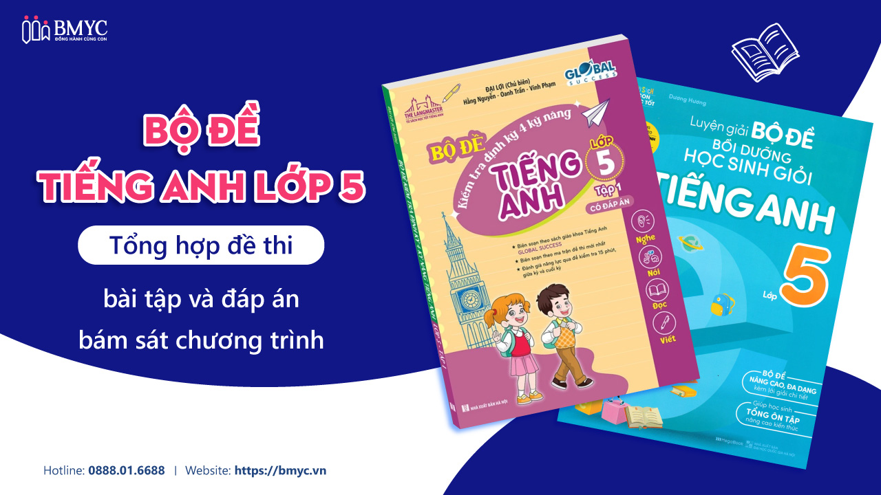 Bộ đề tiếng Anh lớp 5 - Tổng hợp đề thi, bài tập và đáp án bám sát chương trình