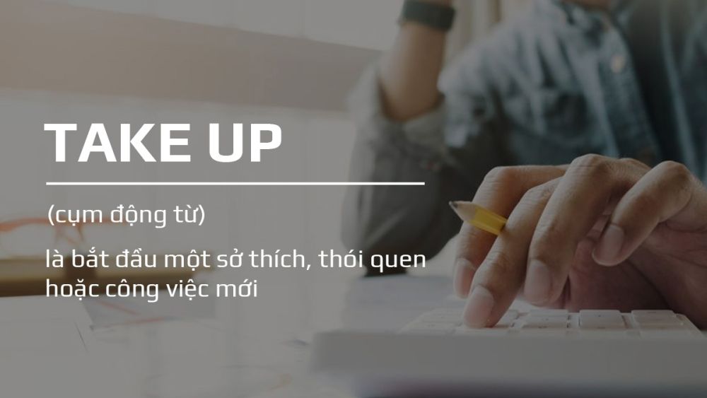 Ý nghĩa khác của từ Take up là gì