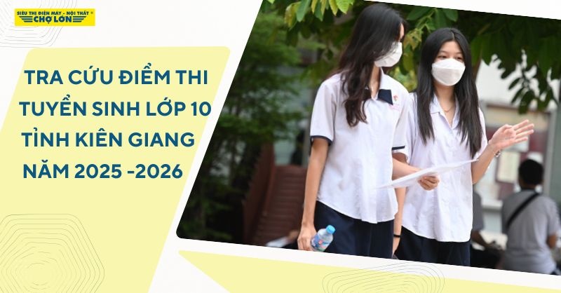 Khám phá cách tra cứu điểm thi tuyển sinh lớp 10 Kiên Giang năm 2025-2026