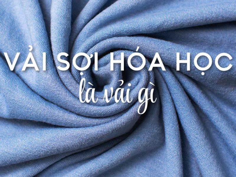Vải sợi hóa học là gì?