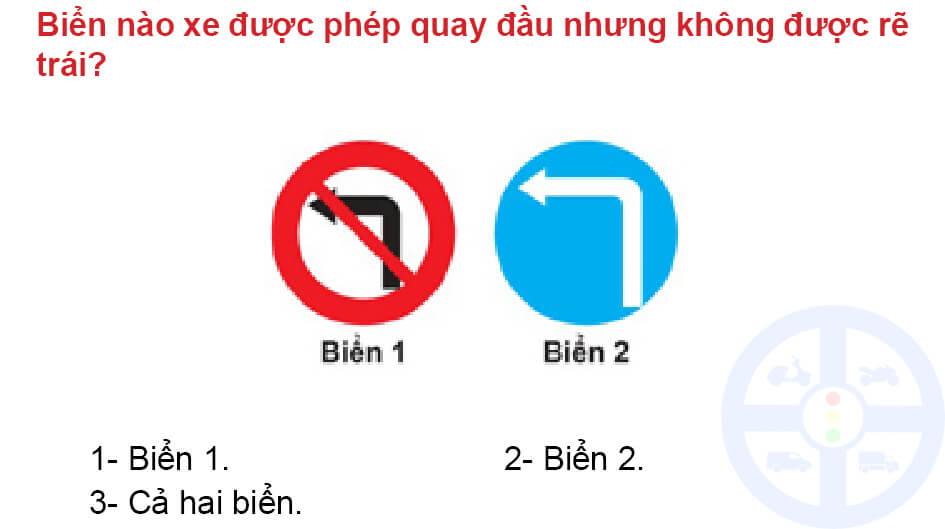 Biển nào xe được phép quay đầu nhưng không được rẽ trái?