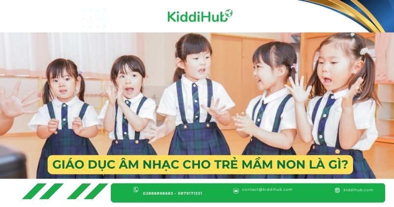 Giáo dục âm nhạc cho trẻ mầm non là gì?