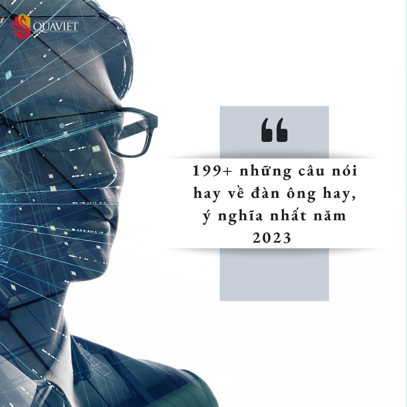 199+ những câu nói hay về đàn ông ý nghĩa nhất năm 2023