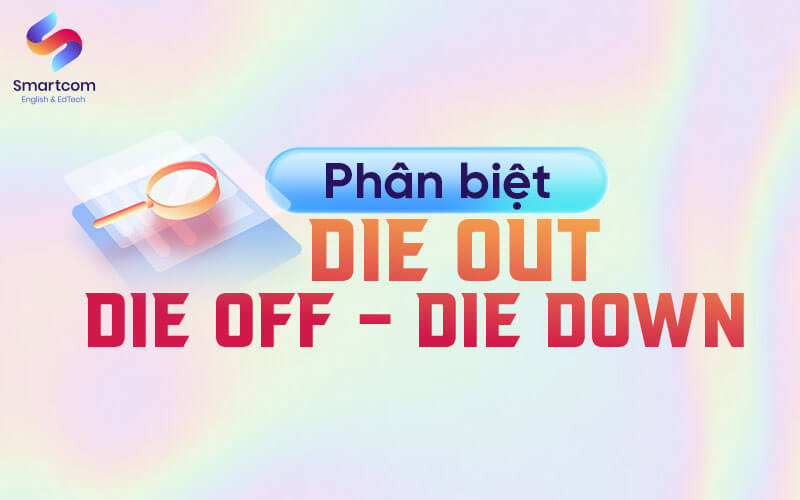 phân biệt die out die off và die down