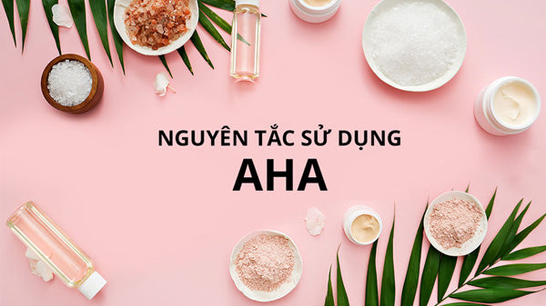 nguyên tắc khi sử dụng aha, lưu ý khi sử dụng AHA