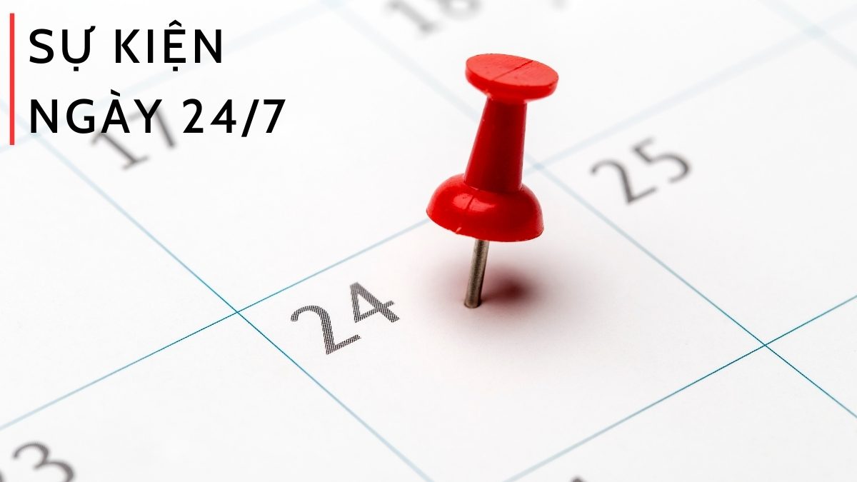Những sự kiện diễn ra vào ngày 24/7